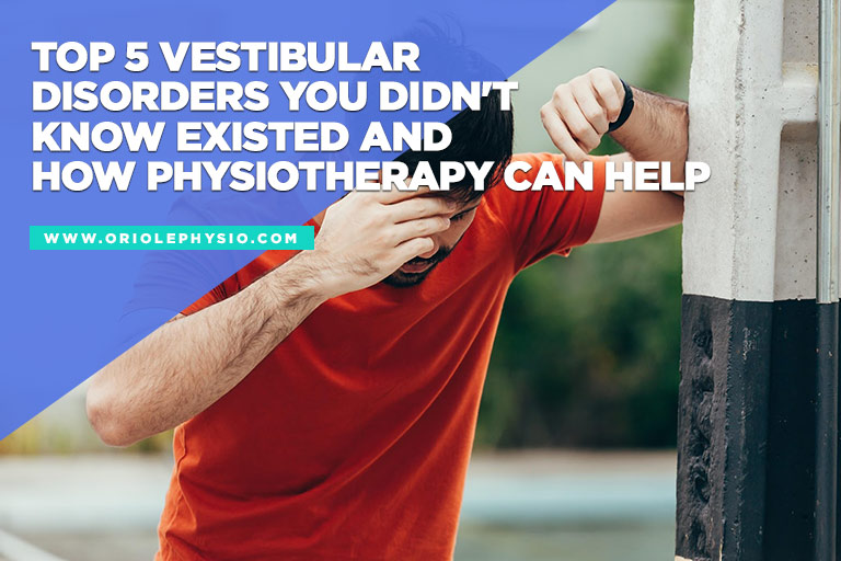 Top 5 Vestibular Disorders You Didn't Know Existed and How Physiotherapy Can Help